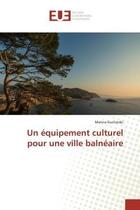 Couverture du livre « Un equipement culturel pour une ville balneaire » de Kucharski Marina aux éditions Editions Universitaires Europeennes