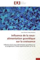 Couverture du livre « Influence de la sous-alimentation gravidique sur la croissance - influence de la sous-alimentation g » de Ndiolene L J T. aux éditions Editions Universitaires Europeennes