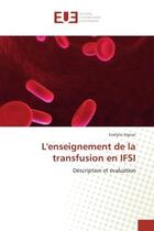 Couverture du livre « L'enseignement de la transfusion en IFSI : description et évaluation » de Evelyne Signac aux éditions Editions Universitaires Europeennes