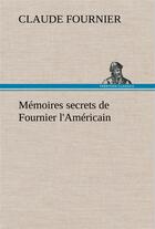 Couverture du livre « Memoires secrets de fournier l'americain » de Claude Fournier aux éditions Tredition