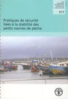 Couverture du livre « Pratiques de securite liees a la stabilite des petits navires de peches. fao documents techniques su » de Gudmundsson A. aux éditions Fao