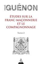 Couverture du livre « Études sur la franc-maçonnerie et le compagnonnage t.2 » de Rene Guenon aux éditions Dervy