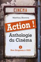 Couverture du livre « Action ! anthologie du cinéma t.1 ; des origines à 1929 » de Matthieu Blomme aux éditions Librinova