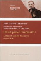 Couverture du livre « Où est passée l'humanité ? ; lettres et carnets de guerre (1914-1919) » de Jean Gaston Lalumiere aux éditions Pu De Bordeaux