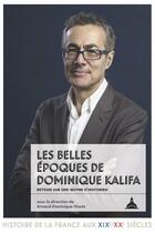 Couverture du livre « Les belles époques de Dominique Kalifa : Retour sur une oeuvre d'historien » de Arnaud-Dominique Houte et Collectif aux éditions Editions De La Sorbonne