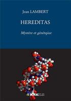 Couverture du livre « Hereditas ; mystère et génétique » de Jean Lambert aux éditions Bookelis