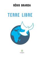 Couverture du livre « Terre libre » de Regis Brarda aux éditions Le Lys Bleu