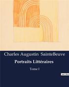 Couverture du livre « Portraits Littéraires : Tome I » de Charles-Augustin Sainte-Beuve aux éditions Culturea