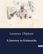 Couverture du livre « A Journey to Katmandu » de Oliphant Laurence aux éditions Culturea