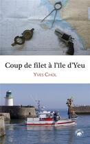 Couverture du livre « Coup de filet à l'Ile d'Yeu » de Yves Chol aux éditions Geste