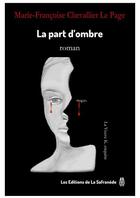 Couverture du livre « La part d'ombre » de Marie-Françoise Chevallier Le Page aux éditions Editions De La Safranede