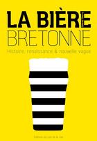 Couverture du livre « La bière bretonne, histoire, renaissance et nouvelle vague » de Gabriel Thierry aux éditions Les Editions Du Coin De La Rue