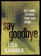 Couverture du livre « Say Goodbye » de Lisa Gardner aux éditions Orion Digital