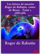 Couverture du livre « Les lettres de messire Roger de Rabutin, comte de Bussy t.1 ; 1666-1681 » de Roger De Rabutin aux éditions Ebookslib