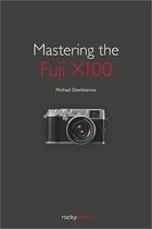 Couverture du livre « Mastering the Fuji X100 » de Michael Diechtierow aux éditions Rocky Nook