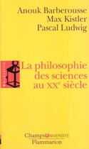 Couverture du livre « La philosophie des sciences au xxeme siecle » de Barberousse Anouk aux éditions Flammarion