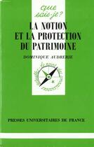 Couverture du livre « La notion et la protection du patrimoine » de Dominique Audrerie aux éditions Que Sais-je ?