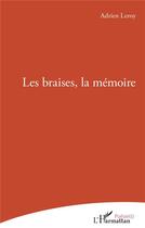 Couverture du livre « Les braises, la mémoire » de Adrien Leroy aux éditions L'harmattan