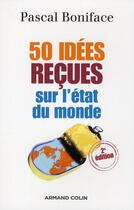 Couverture du livre « 50 idées reçues sur l'état du monde (2e édition) » de Pascal Boniface aux éditions Armand Colin