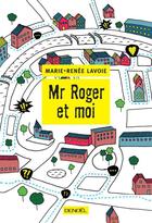 Couverture du livre « Mr. Roger et moi » de Marie-Renee Lavoie aux éditions Denoel
