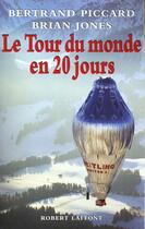 Couverture du livre « Le tour du monde en 20 jours » de Bertrand Piccard et Brian Jones aux éditions Robert Laffont
