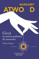 Couverture du livre « Circé et autres poèmes de jeunesse » de Margaret Atwood aux éditions Robert Laffont