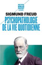 Couverture du livre « Psychopathologie de la vie quotidienne » de Sigmund Freud aux éditions Payot