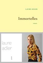 Couverture du livre « Immortelles » de Laure Adler aux éditions Grasset