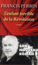 Couverture du livre « L'enfant terrible de la Révolution » de Francis Perrin aux éditions Plon