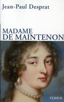 Couverture du livre « Madame de Maintenon » de Jean-Paul Desprat aux éditions Perrin