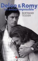 Couverture du livre « Delon & Romy ; un amour impossible » de Bertrand Tessier aux éditions Rocher