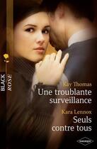 Couverture du livre « Une troublante surveillance ; seuls contre tous » de Kara Lennox et Kay Thomas aux éditions Harlequin