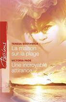 Couverture du livre « La maison sur la plage ; incroyable attirance » de Teresa Southwick et Victoria Pade aux éditions Harlequin