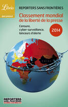 Couverture du livre « Classement mondial de la liberte de la presse ; censure, cyber-surveillance, lanceurs d'alerte (édition 2014) » de Reporters Sans Frontieres aux éditions J'ai Lu