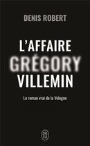 Couverture du livre « L'affaire Grégory Villemin : Le roman vrai de la Vologne » de Denis Robert aux éditions J'ai Lu