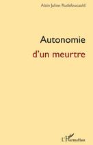 Couverture du livre « Autonomie d'un meurtre » de Alain Julien Rudefoucauld aux éditions L'harmattan