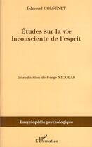 Couverture du livre « Études sur la vie inconsciente de l'esprit » de Edmond Colsenet aux éditions Editions L'harmattan