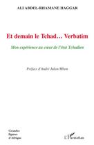 Couverture du livre « Et demain le Tchad... Verbatim ; mon expérience au coeur de l'état tchadien » de Mane Haggar Ali Abdel-Rha aux éditions Editions L'harmattan