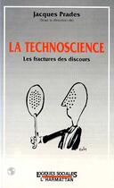Couverture du livre « Technoscience ; les fractures des discours » de Jacques Prades aux éditions Editions L'harmattan