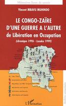 Couverture du livre « Le Congo-Zaïre d'une guerre à l'autre, de la Libération en Occupation (chronique 1996-Lusaka 199) » de Vincent Mbavu Muhindo aux éditions Editions L'harmattan