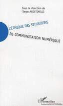 Couverture du livre « Ethique des situations de communication numerique » de Serge Agnostinelli aux éditions Editions L'harmattan