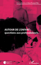 Couverture du livre « Autour de l'enfant : questions aux professionnels » de Jean-Francois Rey aux éditions L'harmattan