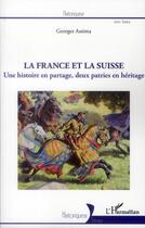 Couverture du livre « La France et la Suisse ; une histoire en partage, deux patries en héritage » de Georges Assima aux éditions L'harmattan
