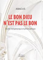 Couverture du livre « Le bon dieu n'est pas le bon ; guide métaphysique et philosophique » de Abacus aux éditions Amalthee