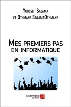 Couverture du livre « Mes premiers pas en informatique » de Youssef Salama et Othmane Salama aux éditions Editions Du Net