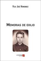 Couverture du livre « Memorias de exilio » de Felix Jose Hernandez aux éditions Editions Du Net