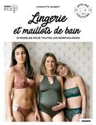 Couverture du livre « Lingerie et maillot de bain ; 15 modèles pour toutes les morphologies » de Jaubert Charlotte aux éditions Mango
