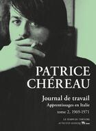 Couverture du livre « Journal de travail t.2 ; 1969-1971 : apprentissages en Italie » de Patrice Chereau aux éditions Editions Actes Sud