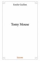 Couverture du livre « Tomy Mouse » de Emilie Guillon aux éditions Edilivre