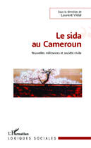 Couverture du livre « Le sida au Cameroun ; nouvelles militances et société civile » de Laurent Vidal aux éditions Editions L'harmattan